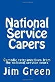 National Service Capers Comedic Retrospectives from the National Service Years 2012 9781478354307 Front Cover