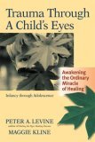 Trauma Through a Child's Eyes Awakening the Ordinary Miracle of Healing 2006 9781556436307 Front Cover