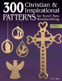 300 Christian and Inspirational Patterns for Scroll Saw Woodworking, 2nd Edition Revised and Expanded 2nd 2009 9781565234307 Front Cover