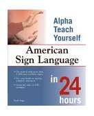 Alpha Teach Yourself American Sign Language in 24 Hours 2003 9781592571307 Front Cover