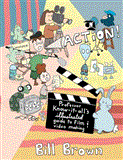 Action! Professor Know-It-All&#39;s Illustrated Guide to Film and Video Making