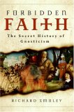 Forbidden Faith The Secret History of Gnosticism cover art