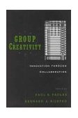 Group Creativity Innovation Through Collaboration  9780195147308 Front Cover