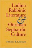 Ladino Rabbinic Literature and Ottoman Sephardic Culture 2005 9780253346308 Front Cover