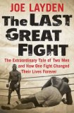 Last Great Fight The Extraordinary Tale of Two Men and How One Fight Changed Their Lives Forever 2007 9780312353308 Front Cover