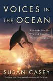 Voices in the Ocean A Journey into the Wild and Haunting World of Dolphins  9780385537308 Front Cover