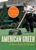American Green The Obsessive Quest for the Perfect Lawn 2007 9780393329308 Front Cover