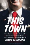 This Town Two Parties and a Funeral -- Plus, Plenty of Valet Parking! -- In America's Gilded Capital 2013 9780399161308 Front Cover