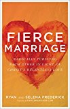 Fierce Marriage Radically Pursuing Each Other in Light of Christ's Relentless Love  9780801075308 Front Cover