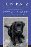 Izzy and Lenore Two Dogs, an Unexpected Journey, and Me 2008 9781400066308 Front Cover