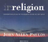 Irreligion: A Mathematician Explains Why the Arguments for God Just Don't Add Up, Library Edition 2008 9781400136308 Front Cover