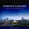 Unbuilt Calgary A History of the City That Might Have Been 2012 9781459703308 Front Cover