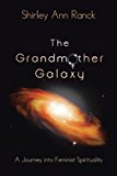 The Grandmother Galaxy: A Journey into Feminist Spirituality 2012 9781475965308 Front Cover