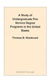 Study of Undergraduate Fire Service Degree Programs in the United States 2001 9781581121308 Front Cover