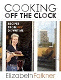 Cooking off the Clock Recipes from My Downtime 2012 9781607740308 Front Cover