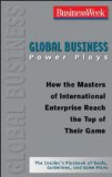 Global Business Power Plays: How the Masters of International Enterprise Reach the Top of Their Game 2008 9780071486309 Front Cover