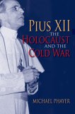 Pius XII, the Holocaust, and the Cold War 2007 9780253349309 Front Cover
