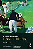 Social History of Tennis in Britain 2014 9780415684309 Front Cover