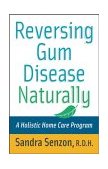Reversing Gum Disease Naturally A Holistic Home Care Program 2003 9780471222309 Front Cover