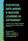 Statistics, Data Mining, and Machine Learning in Astronomy A Practical Python Guide for the Analysis of Survey Data, Updated Edition  9780691198309 Front Cover