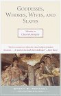 Goddesses, Whores, Wives, and Slaves Women in Classical Antiquity