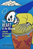 Heart of the Mission Latino Art and Politics in San Francisco  9780812249309 Front Cover
