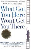 What Got You Here Won't Get You There How Successful People Become Even More Successful cover art