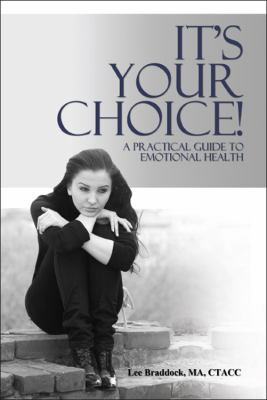 It's Your Choice! A Practical Guide to Emotional Health 2011 9781432749309 Front Cover