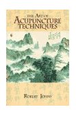 Art of Acupuncture Techniques 1996 9781556432309 Front Cover