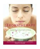 Aromatherapy Essential Oils for Vibrant Health and Beauty 2nd 2002 Revised  9781583331309 Front Cover