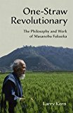 One-Straw Revolutionary The Philosophy and Work of Masanobu Fukuoka  9781603585309 Front Cover