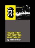 Dead Kennedys' Fresh Fruit for Rotting Vegetables  9781623567309 Front Cover