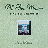 All That Matters A Mother's Memories 2000 9781630260309 Front Cover
