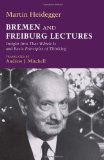 Bremen and Freiburg Lectures Insight into That Which Is and Basic Principles of Thinking