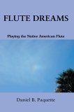 Flute Dreams Playing the Native American Flute 2005 9780595371310 Front Cover