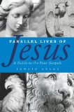 Parallel Lives of Jesus A Guide to the Four Gospels