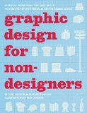 Graphic Design for Nondesigners Essential Knowledge, Tips, and Tricks, Plus 20 Step-by-Step Projects for the Design Novice cover art