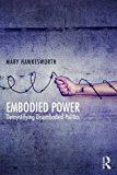 Embodied Power Demystifying Disembodied Politics  9781138667310 Front Cover