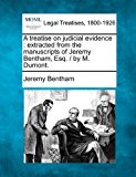 treatise on judicial evidence : extracted from the manuscripts of Jeremy Bentham, Esq. / by M. Dumont 2010 9781240058310 Front Cover
