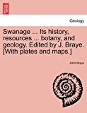 Swanage ... Its history, resources ... botany, and geology. Edited by J. Braye. [with plates and Maps. ] 2011 9781240863310 Front Cover