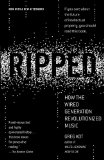 Ripped How the Wired Generation Revolutionized Music 2010 9781416547310 Front Cover
