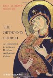 Orthodox Church An Introduction to Its History, Doctrine, and Spiritual Culture