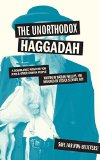 Unorthodox Haggadah A Dogma-Free Passover for Jews and Other Chosen People 2015 9781449460310 Front Cover