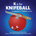 K Is for Knifeball An Alphabet of Terrible Advice  9781452103310 Front Cover