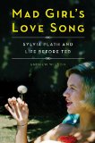 Mad Girl's Love Song Sylvia Plath and Life Before Ted  9781476710310 Front Cover