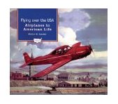 Flying over the USA Airplanes in American Life 2004 9780195132311 Front Cover