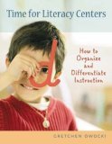 Time for Literacy Centers How to Organize and Differentiate Instruction