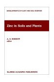 Zinc in Soils and Plants Proceedings of the International Symposium Held at the University of Western Australia, Perth, Western Australia, 27-28 September, 1993 1994 9780792326311 Front Cover