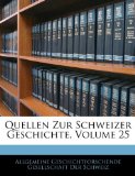 Quellen Zur Schweizer Geschichte, Volume 25 2010 9781143862311 Front Cover