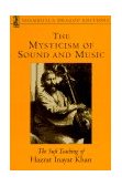 Mysticism of Sound and Music The Sufi Teaching of Hazrat Inayat Khan 1996 9781570622311 Front Cover